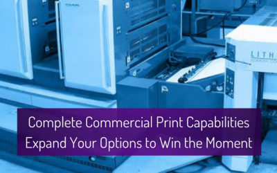 Complete Commercial Printing Capabilities Expand Your Options to Win the Moment
